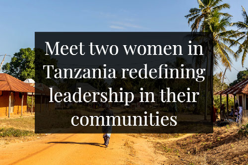 Meet two women leaders in Tanzania
