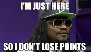 Meme of Marshawn Lynch at press conference says: I'm just here so I don't lose points.