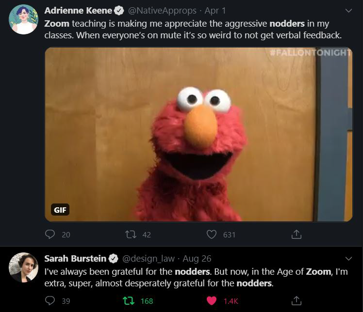 Zoom of Twitter posts. Person 1 says "Zoom teaching is making me appreciate the aggressive nodders in my classes. When everyone's on mute it's so weird not to get verbal feedback." There's an Elmo gif. A person responds to the OP "I've always been grateful for the nodders. But now, in the Age of Zoom, I'm extra, super, and almost desperately grateful for the nodders."