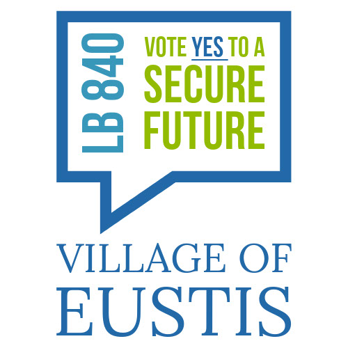 Village of Eustis Nebraska - Vote yes to a secure future LB 840