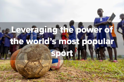 Leveraging the power of the world’s most popular sport