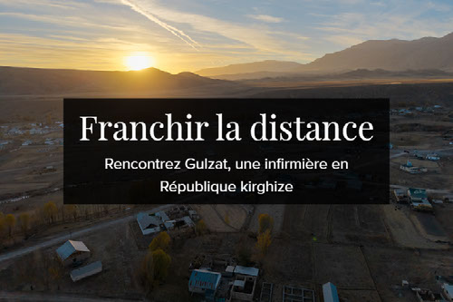 Franchir la distance : Rencontrez Gulzat, une infirmière en République kirghize