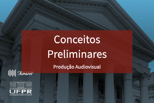 Produção Audiovisual - Conceitos Preliminares