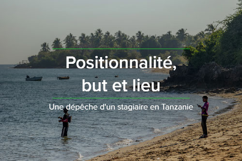 Dépêche d'un stagiaire: Positionnalité, but et lieu