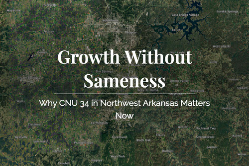 Growth Without Sameness: Why CNU 34 in Northwest Arkansas Matters Now