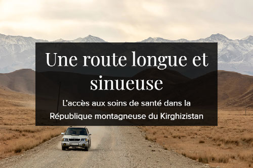 Une route longue et sinueuse : l’accès aux soins de santé dans la République montagneuse du Kirghizistan
