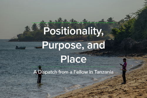 Dispatch from the Fellows: Positionality, Purpose, and Place